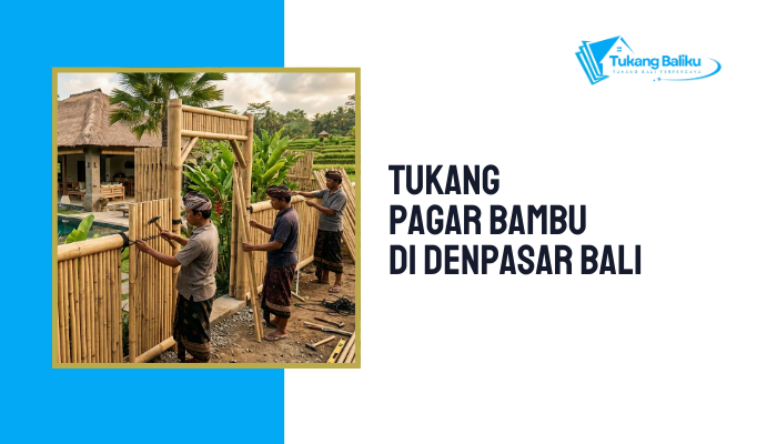 Tukang Pagar Bambu di Denpasar Bali – Kerja Cepat Hasil Akurat
