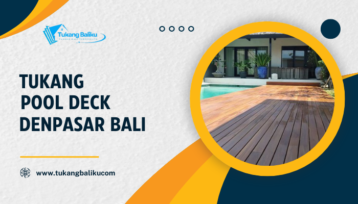 Tukang Pool Deck di Denpasar Bali – Jasa Pembuatan Deck Kolam Renang Terpercaya